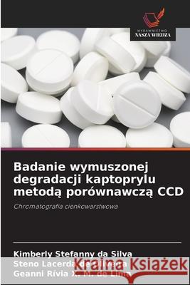 Badanie wymuszonej degradacji kaptoprylu metoda porównawcza CCD Stefanny da Silva, Kimberly, de Oliveira, Steno Lacerda, X. M. de Lima, Geanni Rívia 9786208754501 Wydawnictwo Nasza Wiedza - książka