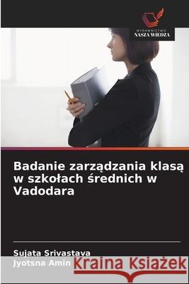 Badanie zarzadzania klasa w szkolach srednich w Vadodara Srivastava, Sujata, Amin, Jyotsna 9786203891690 Wydawnictwo Nasza Wiedza - książka