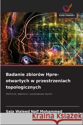 Badanie zbiorów Hpre-otwartych w przestrzeniach topologicznych Naif Mohammed, Saja Waleed 9786209606175 Wydawnictwo Nasza Wiedza - książka