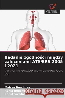 Badanie zgodnosci miedzy zaleceniami ATS/ERS 2005 i 2021 Ben Jmaa, Maissa, Bouchech, Rania, Masmoudi, Kaouthar 9786207642533 Wydawnictwo Nasza Wiedza - książka