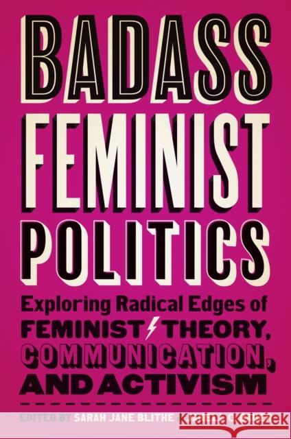Badass Feminist Politics: Exploring Radical Edges of Feminist Theory, Communication, and Activism Janell C. Bauer Sarah Jane Blithe 9781978826595 Rutgers University Press - książka