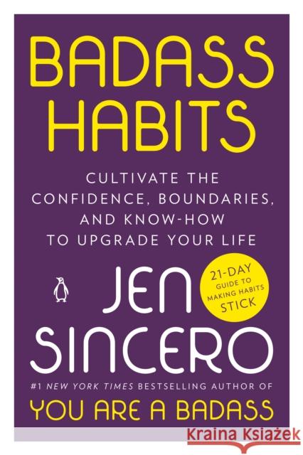 Badass Habits: Cultivate the Confidence, Boundaries, and Know-How to Upgrade Your Life Jen Sincero 9781984877451 Penguin Life - książka