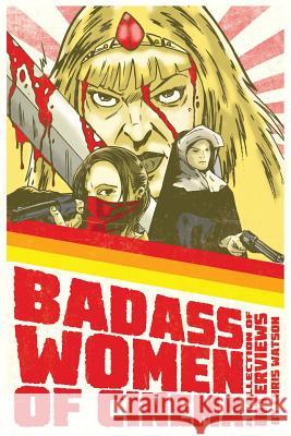 Badass Women of Cinema - A Collection of Interviews Chris Watson 9781593937744 BearManor Media - książka