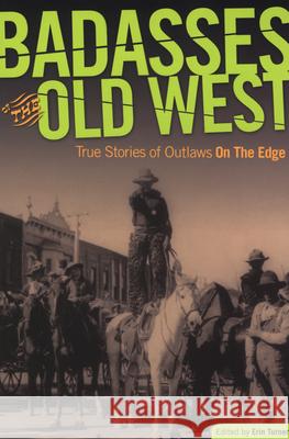 Badasses of the Old West: True Stories of Outlaws on the Edge Turner, Erin H. 9780762754663 Two Dot Books - książka