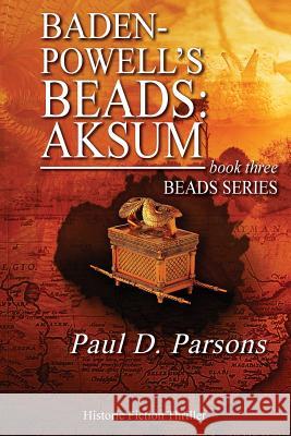 Baden-Powell's Beads: Aksum: book three: Beads Series Parsons, Paul D. 9781492900788 Createspace - książka