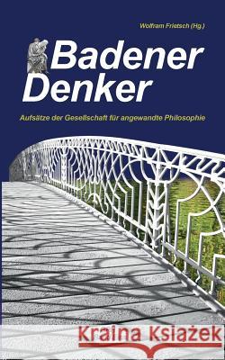 Badener Denker: Aufsätze der Gesellschaft für angewandte Philosophie Frietsch, Wolfram 9783748133254 Books on Demand - książka