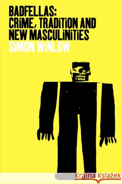 Badfellas : Crime, Tradition and New Masculinities Simon Winlow 9781859734148 Berg Publishers - książka