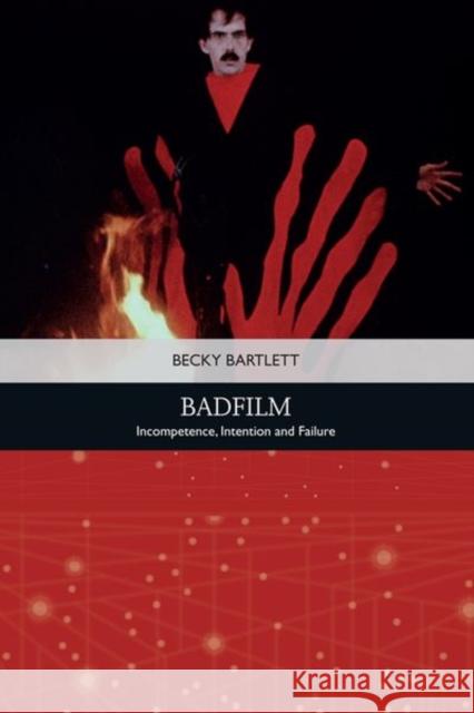 Badfilm: Incompetence, Intention and Failure Bartlett, Becky 9781474450423 EDINBURGH UNIVERSITY PRESS - książka