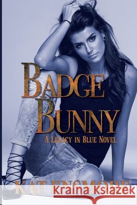Badge Bunny (Legacy in Blue Book 1) Kat Ensmore 9781990517273 Independently Published - książka