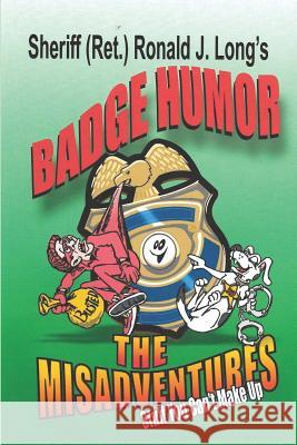 Badge Humor -The Misadventures Ronald J. Long 9781090310804 Independently Published - książka