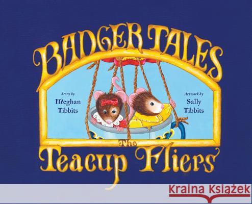 Badger Tales: The Teacup Fliers Meghan Tibbits 9780228801405 Tellwell Talent - książka