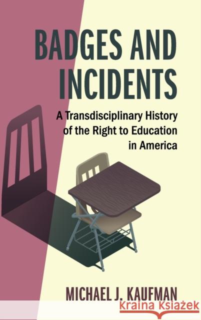 Badges and Incidents: A Transdisciplinary History of the Right to Education in America Kaufman, Michael J. 9781316510438 Cambridge University Press - książka