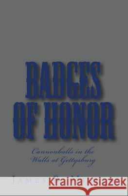 Badges of Honor: Cannonballs in the Walls at Gettysburg James B. Miller 9781450568876 Createspace - książka