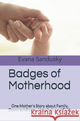 Badges of Motherhood: One Mother's Story about Family, Down syndrome, Hospitals, and Faith Burger, Kim 9781726734196 Independently Published - książka