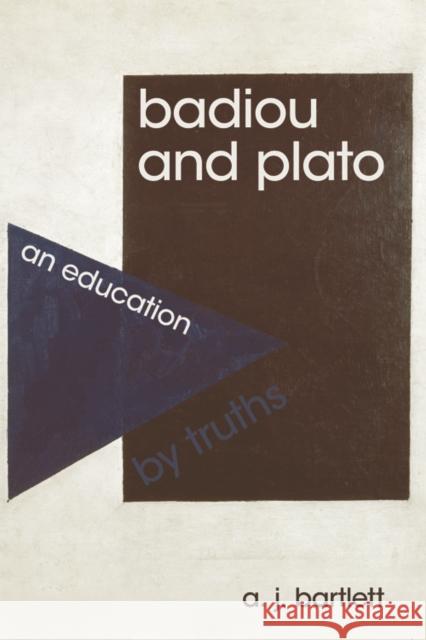 Badiou and Plato: An Education by Truths A. J. Bartlett   9781474410304 Edinburgh University Press - książka