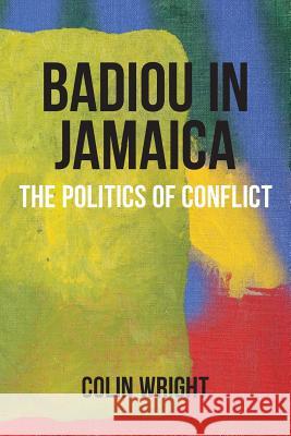 Badiou in Jamaica: The Politics of Conflict Wright, Colin 9780987268266 Re.Press - książka