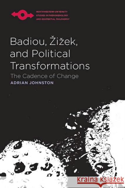 Badiou, Zizek, and Political Transformations: The Cadence of Change Johnston, Adrian 9780810125698 Northwestern University Press - książka