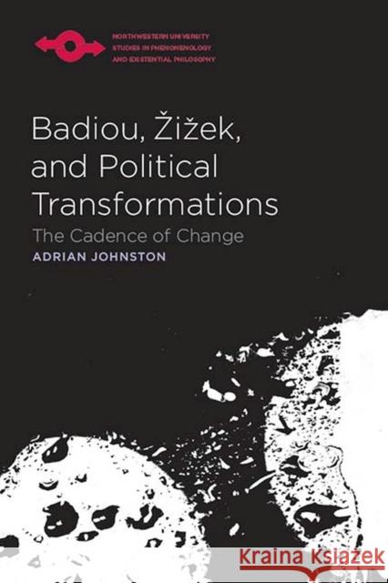 Badiou, Zizek, and Political Transformations: The Cadence of Change Johnston, Adrian 9780810125704 Northwestern University Press - książka