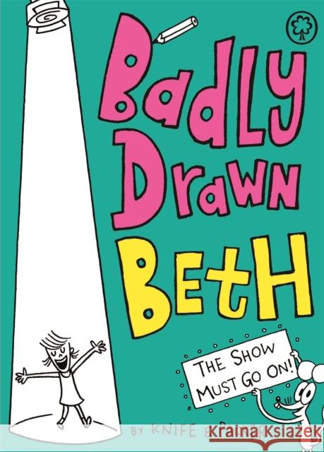 Badly Drawn Beth: The Show Must Go On!: Book 2 Knife & Packer 9781408337776 Hachette Children's Group - książka