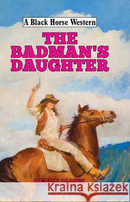 Badman's Daughter  James, Terry 9780719820601 A Black Horse Western - książka