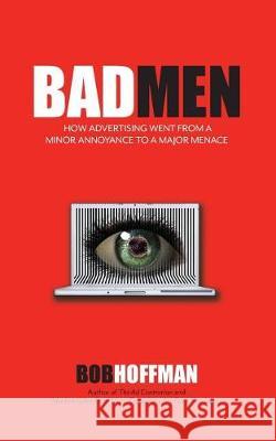 BadMen: How Advertising Went From A Minor Annoyance To A Major Menace Hoffman, Bob 9780999230701 Type a Group - książka