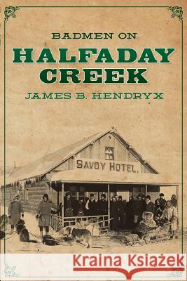 Badmen on Halfaday Creek James B. Hendryx Garyn Roberts 9781618271532 Altus Press - książka