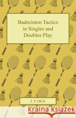 Badminton Tactics in Singles and Doubles Play T. P. Dick 9781447437468 Read Books - książka