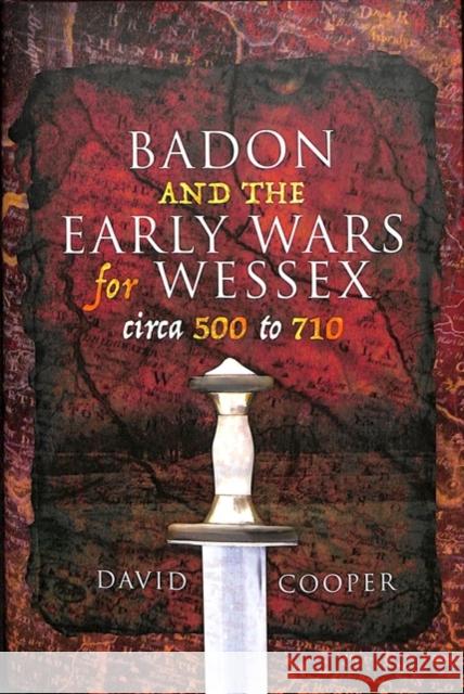 Badon and the Early Wars for Wessex, circa 500 to 710 David Cooper 9781526733573 Pen & Sword Books - książka