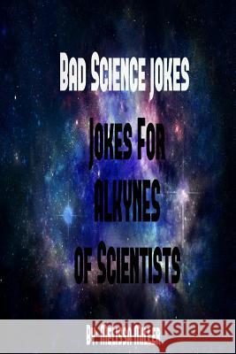 BadScienceJokes Jokes For ALKYNES Of Scientists Melissa Miller 9781329969070 Lulu.com - książka