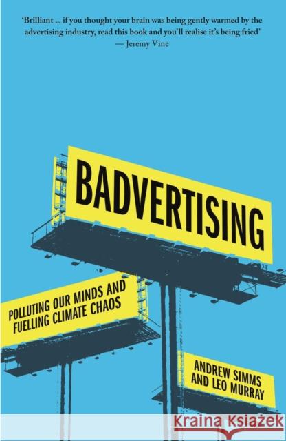 Badvertising: Polluting Our Minds and Fuelling Climate Chaos Andrew Simms Leo Murray 9780745350295 Pluto Press (UK) - książka
