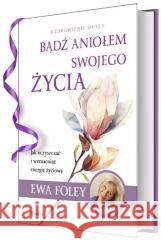 Bądź aniołem swojego życia Foley Ewa 9788368516104 Feeria - książka