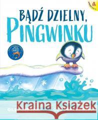 Bądź dzielny, pingwinku Giles Andreae, Guy Parker-Rees 9788324185061 Amberek - książka