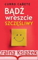 Bądź wreszcie szczęśliwy Canete Curro 9788311177239 Bellona - książka