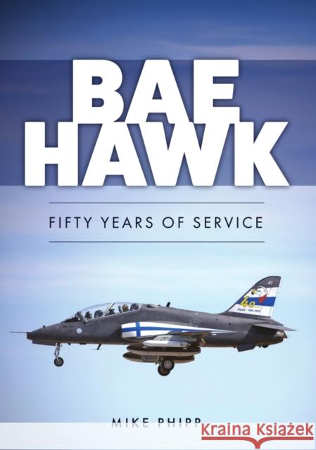 BAE Hawk: Fifty Years of Service Mike Phipp 9781398125193 Amberley Publishing - książka