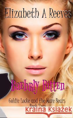 Baehrly Bitten (Goldie Locke and the Were Bears #2) Elizabeth a. Reeves 9781500289768 Createspace - książka