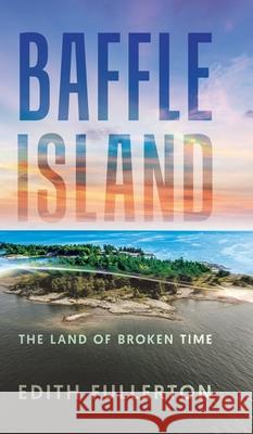 Baffle Island: The Land of Broken Time Edith Fullerton 9781834187365 Tellwell Talent - książka