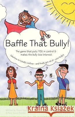 Baffle That Bully!: The Game That Puts YOU in Control & Makes the Bully Lose Interest Anichini, Amy Jones 9781480094949 Createspace - książka