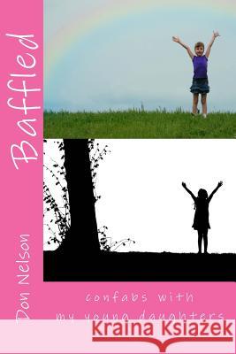 Baffled: Confabs with my young daughters Nelson, Don 9781530807130 Createspace Independent Publishing Platform - książka