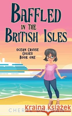 Baffled in the British Isles: An Ocean Cruising Cozy Mystery Cheryl Dougan 9781999064259 Dougan Press - książka