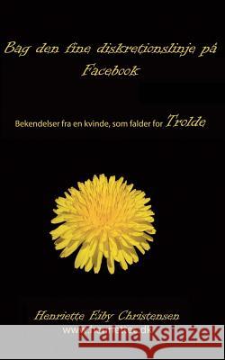 Bag den fine diskretionslinje på Facebook: Trolde 3 Christensen, Henriette Eiby 9781542384612 Createspace Independent Publishing Platform - książka