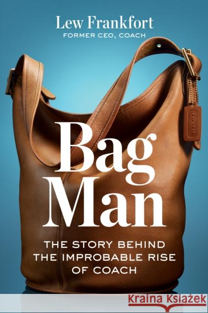 Bag Man: The Story Behind the Improbable Rise of Coach Frankfort, Lew 9798892790727 Harvard Business Review Press - książka