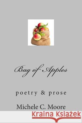 Bag of Apples: poetry & prose Moore, Michele C. 9781493501892 Createspace - książka