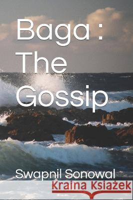 Baga: The Gossip Swapnil Sonowal   9781081197995 Independently Published - książka