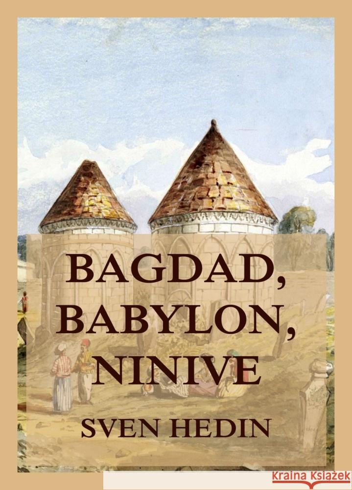 Bagdad, Babylon, Ninive Hedin, Dr. Sven 9783988689047 Jazzybee Verlag - książka