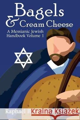 Bagels & Cream Cheese: A Messianic Jewish Handbook Volume 1 Raphael Ben Levi D 9780620772853 Raphael Ben Levi DD PH.D - książka