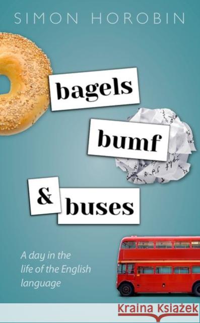 Bagels, Bumf, and Buses: A Day in the Life of the English Language Horobin, Simon 9780198832270 Oxford University Press, USA - książka