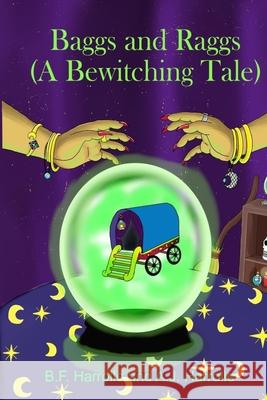 Baggs and Raggs: A Bewitching Tale A. J. Harrolle Kimberly Gallant B. F. Harrolle 9781727574616 Createspace Independent Publishing Platform - książka