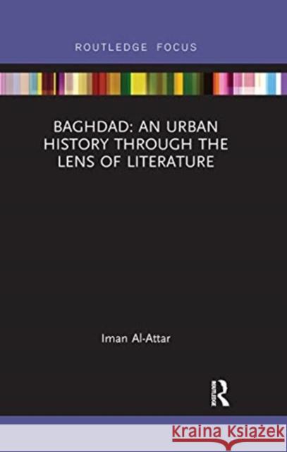 Baghdad: An Urban History Through the Lens of Literature Iman Al-Attar 9780367670443 Routledge - książka