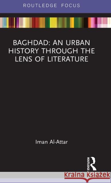 Baghdad: An Urban History through the Lens of Literature Al-Attar, Iman 9781138625440 Routledge - książka