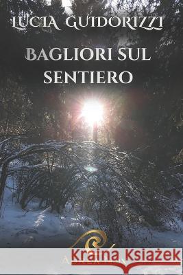 Bagliori sul sentiero: (Ricordando il futuro) Lucia Guidorizzi 9781804347065 Aurea Nox - książka